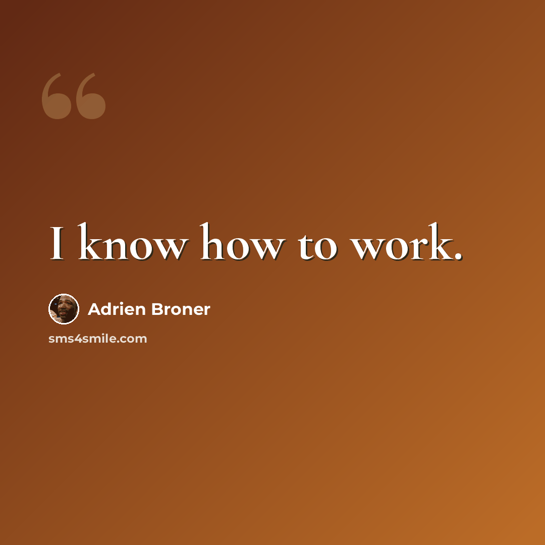 “I know how to work.” quote by Adrien Broner