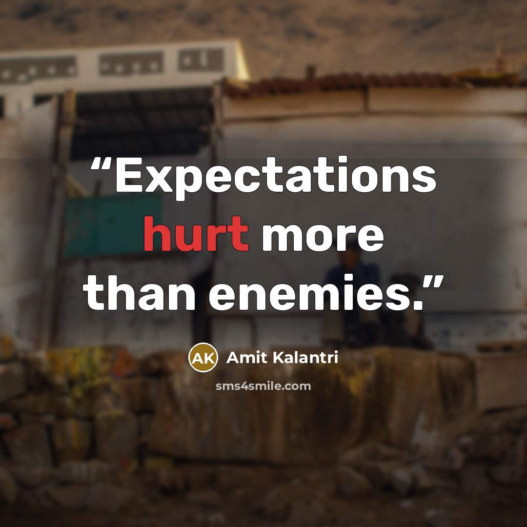 “Expectations hurt more than enemies.” quote by Amit Kalantri