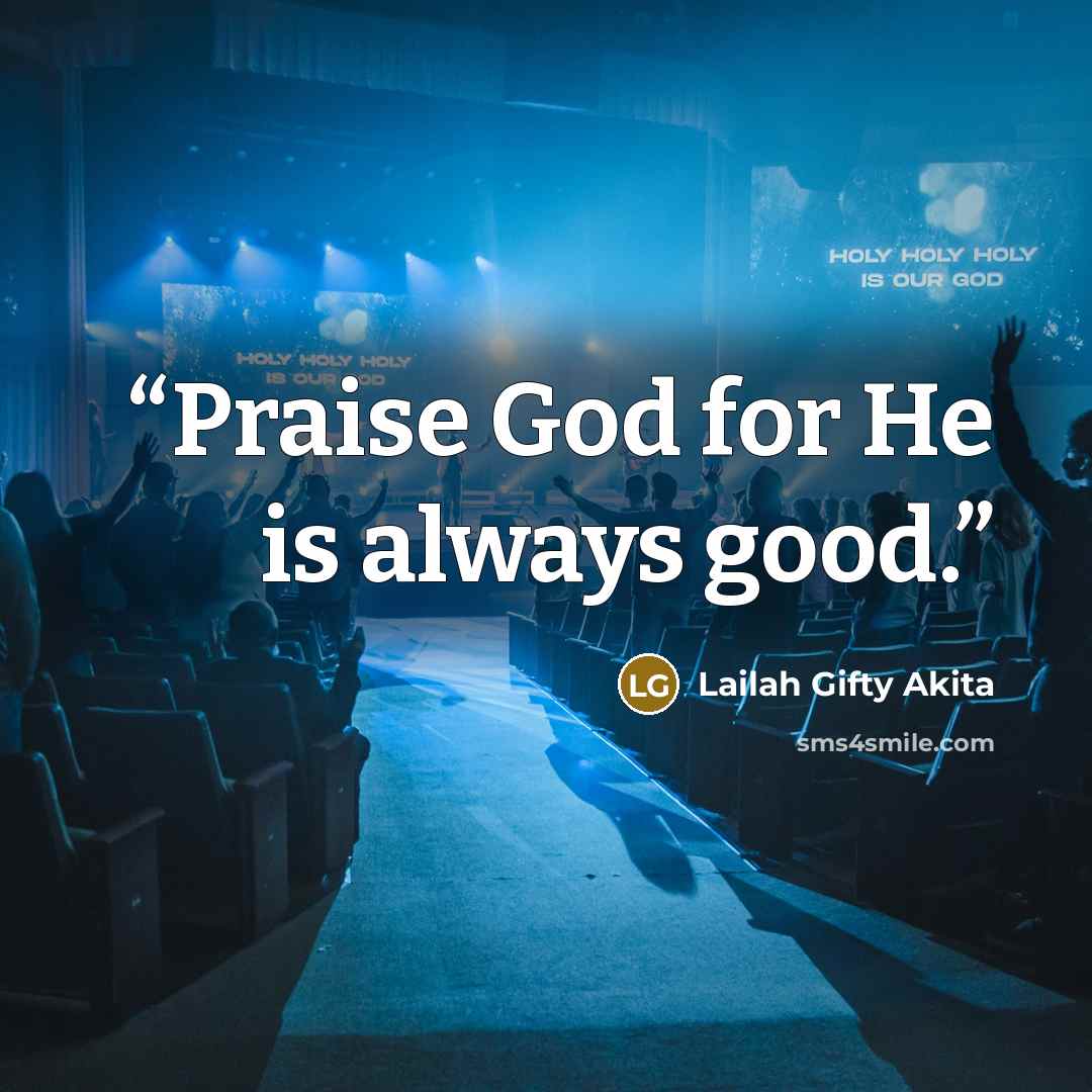 “Praise God for He is always good.” quote by Lailah Gifty Akita