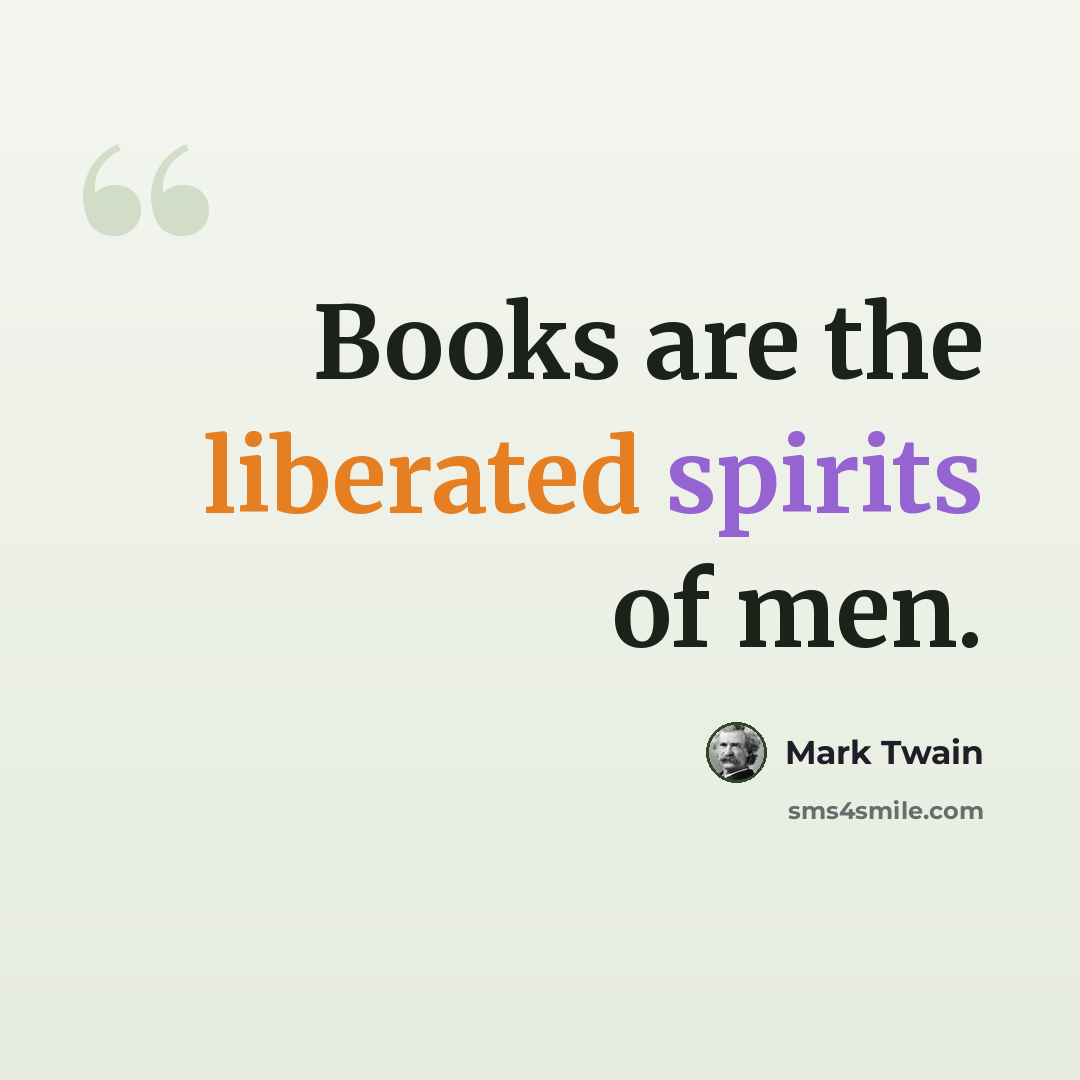 “Books are the liberated spirits of men.” quote by Mark Twain