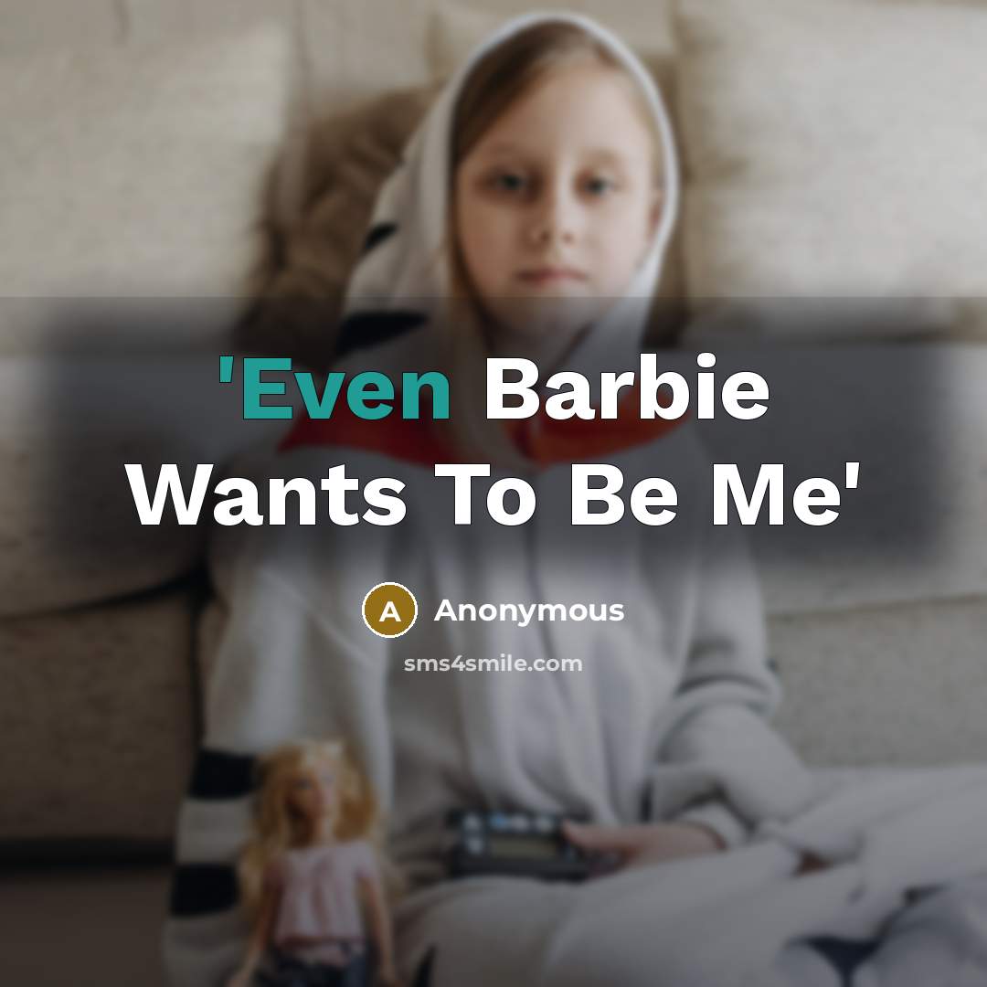 “'Even Barbie Wants To Be Me'” quote by Anonymous