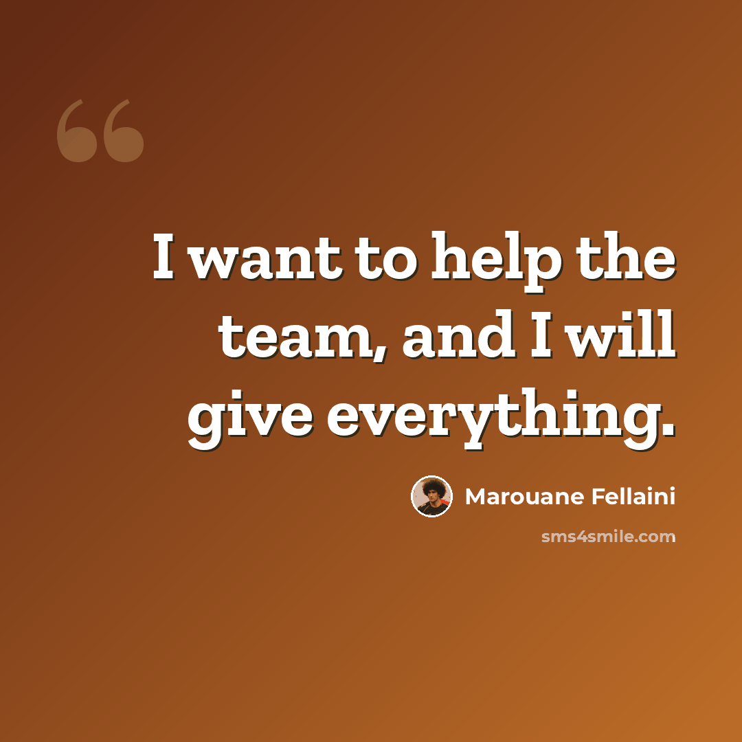 “I want to help the team, and I will give everything.” quote by Marouane Fellaini
