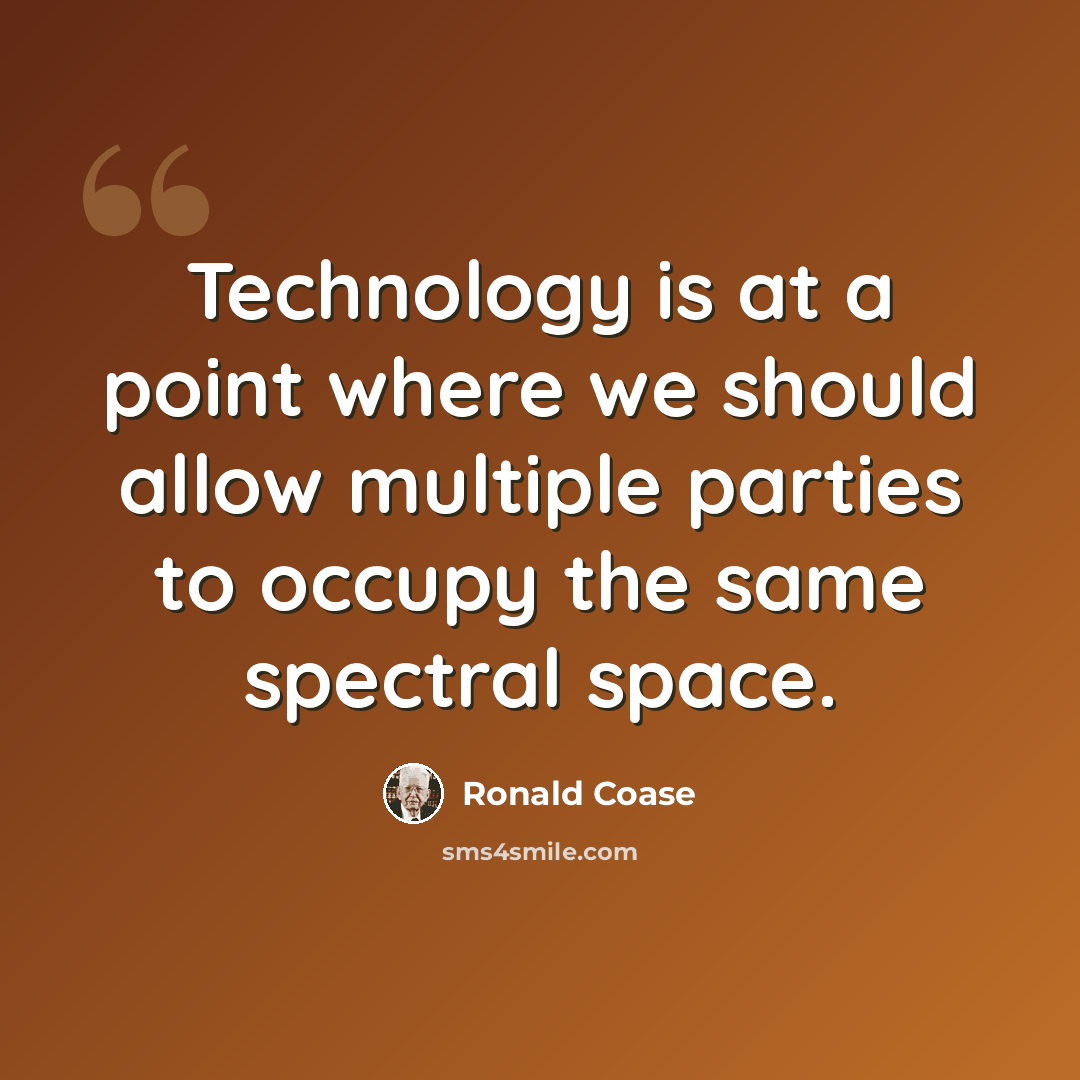 “Technology is at a point where we should allow multiple parties to occupy the same spectral space.” quote by Ronald Coase