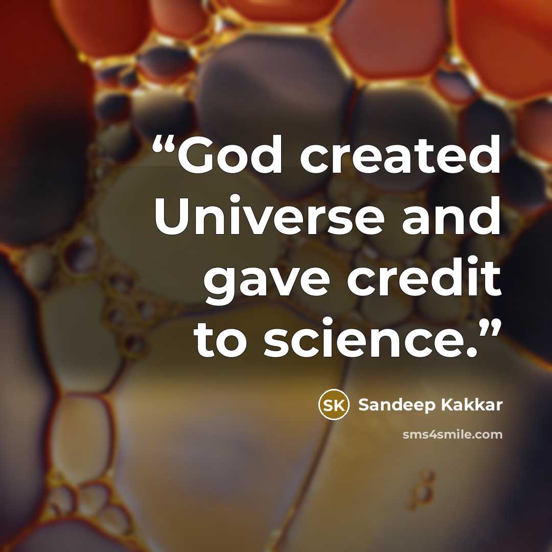 “God created Universe and gave credit to science.” quote by Sandeep Kakkar