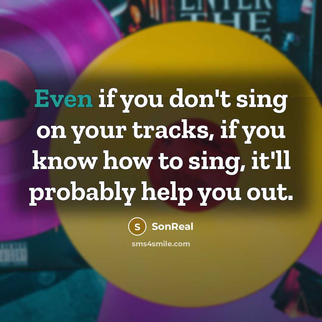 “Even if you don't sing on your tracks, if you know how to sing, it'll probably help you out.” quote by SonReal