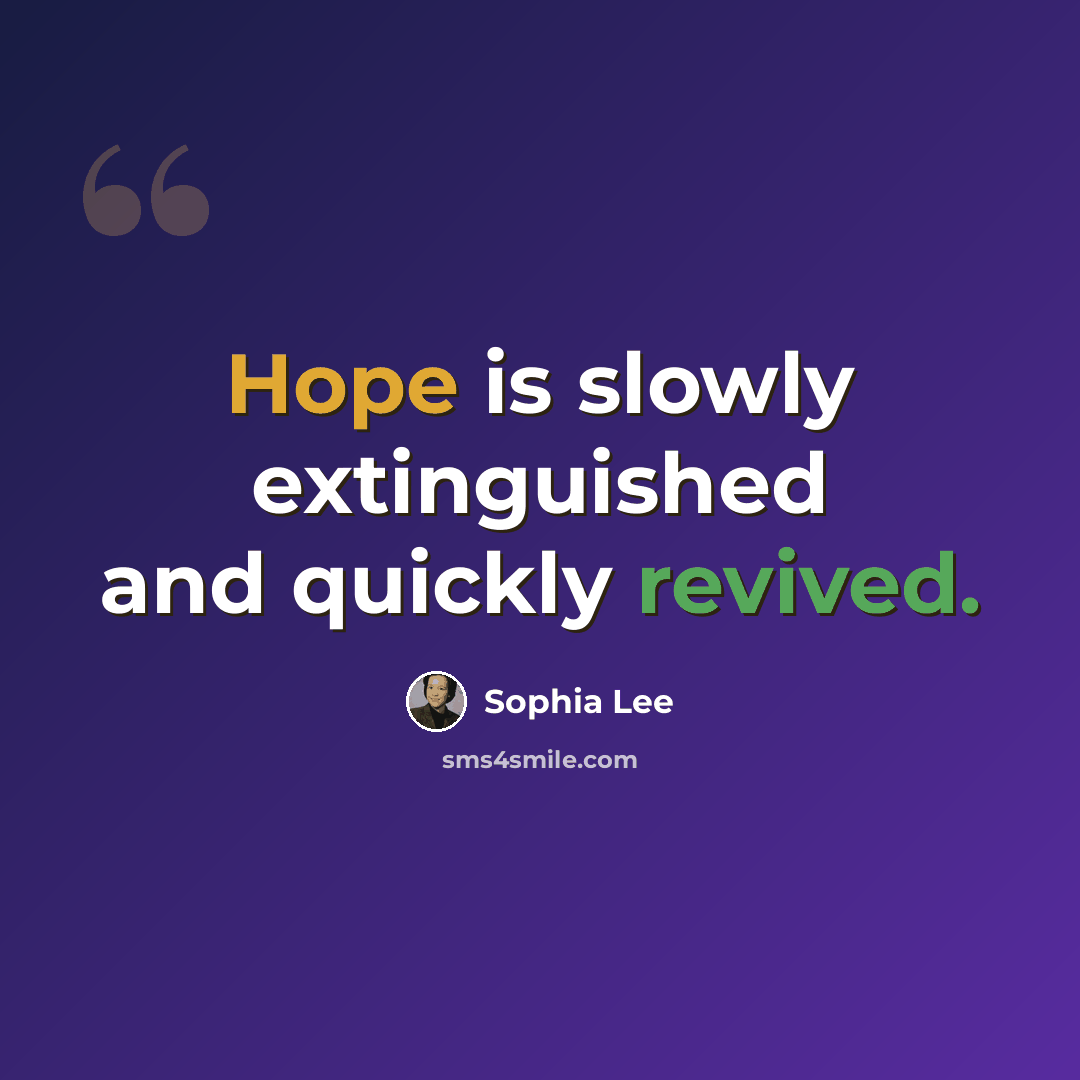 “Hope is slowly extinguished and quickly revived.” quote by Sophia Lee