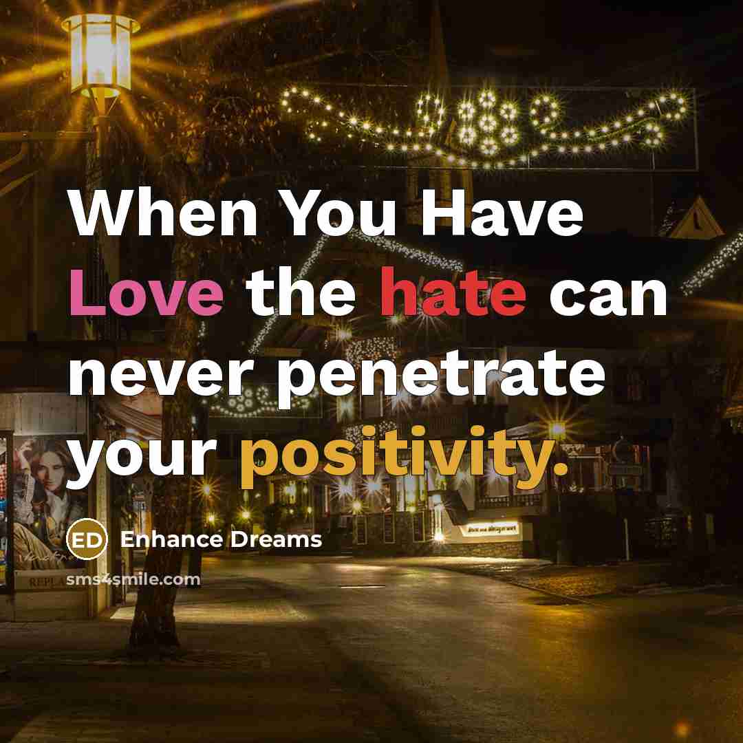 “When You Have Love the hate can never penetrate your positivity.” quote by Enhance Dreams