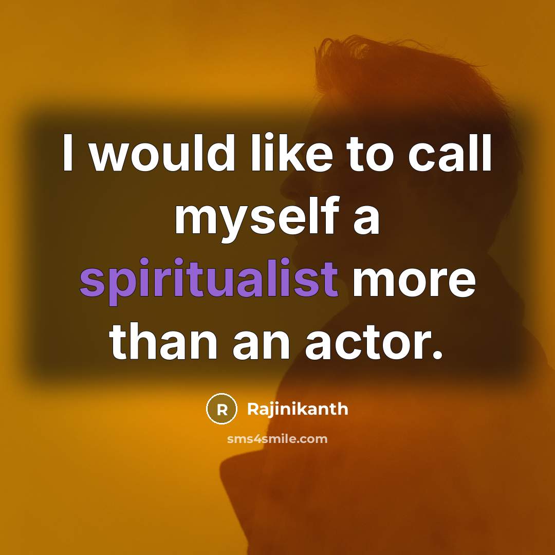 “I would like to call myself a spiritualist more than an actor.” quote by Rajinikanth