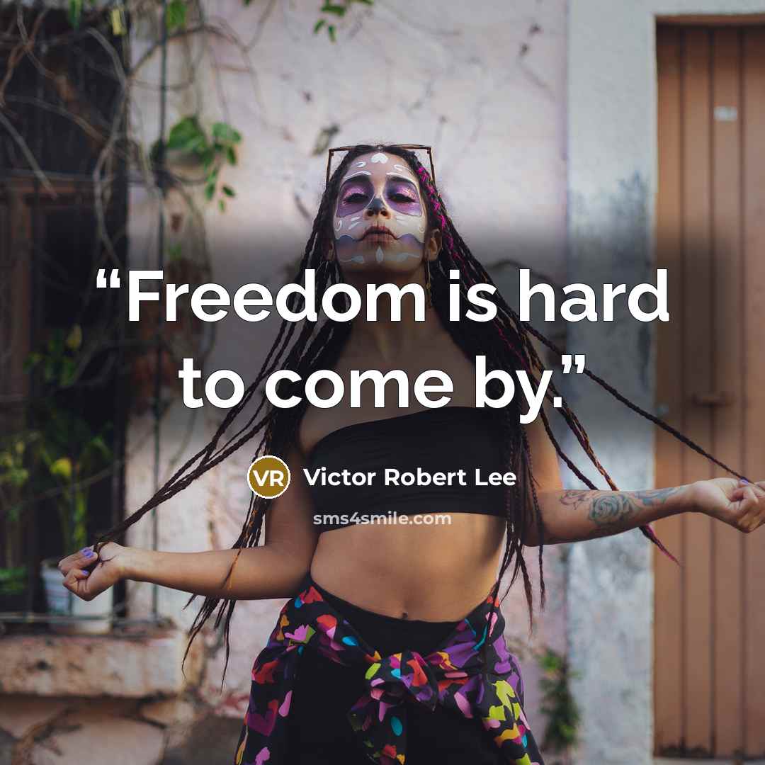 “Freedom is hard to come by.” quote by Victor Robert Lee