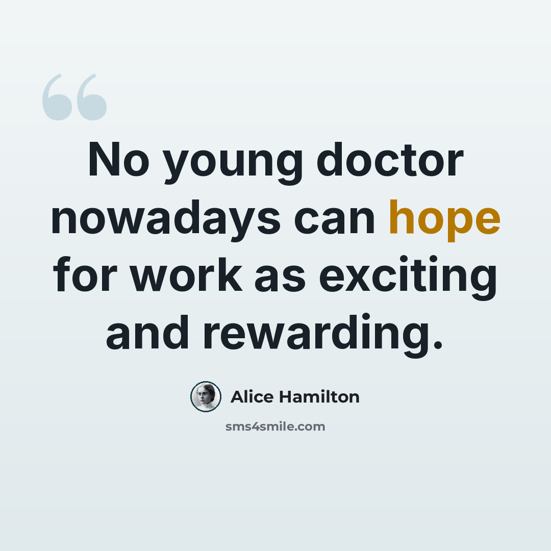 “No young doctor nowadays can hope for work as exciting and rewarding.” quote by Alice Hamilton