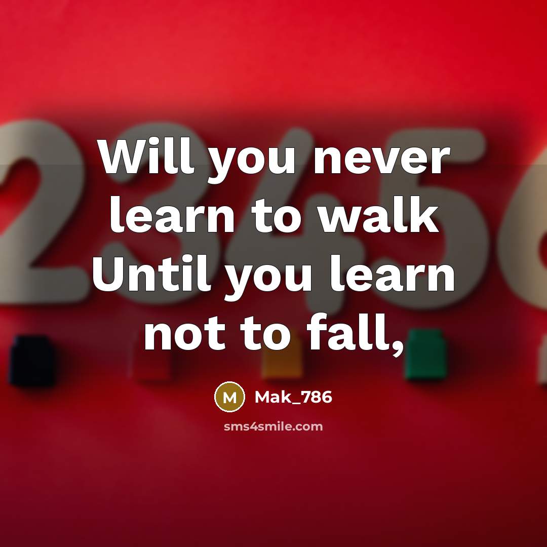 “Will you never learn to walk Until you learn not to fall,” quote by Mak_786