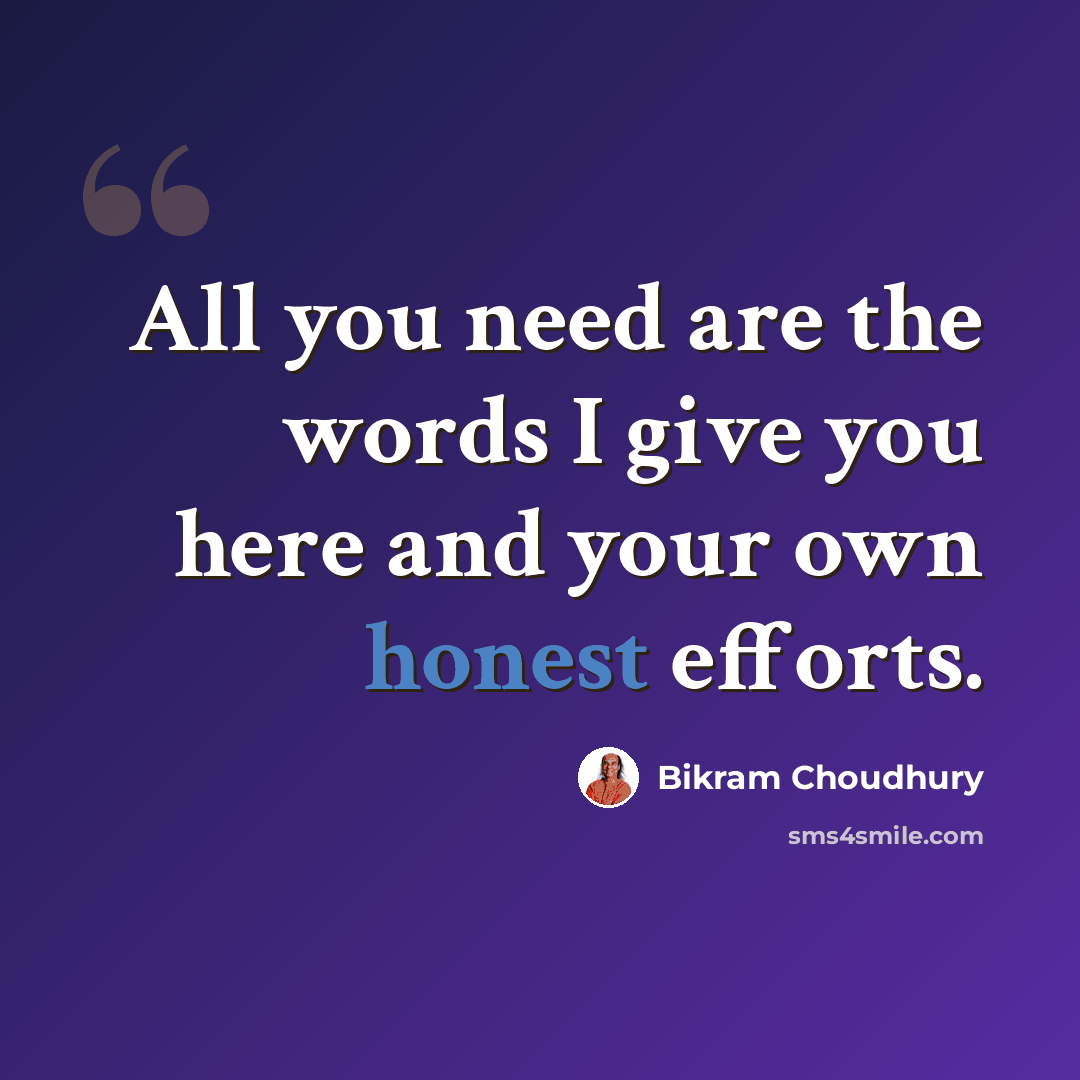 “All you need are the words I give you here and your own honest efforts.” quote by Bikram Choudhury