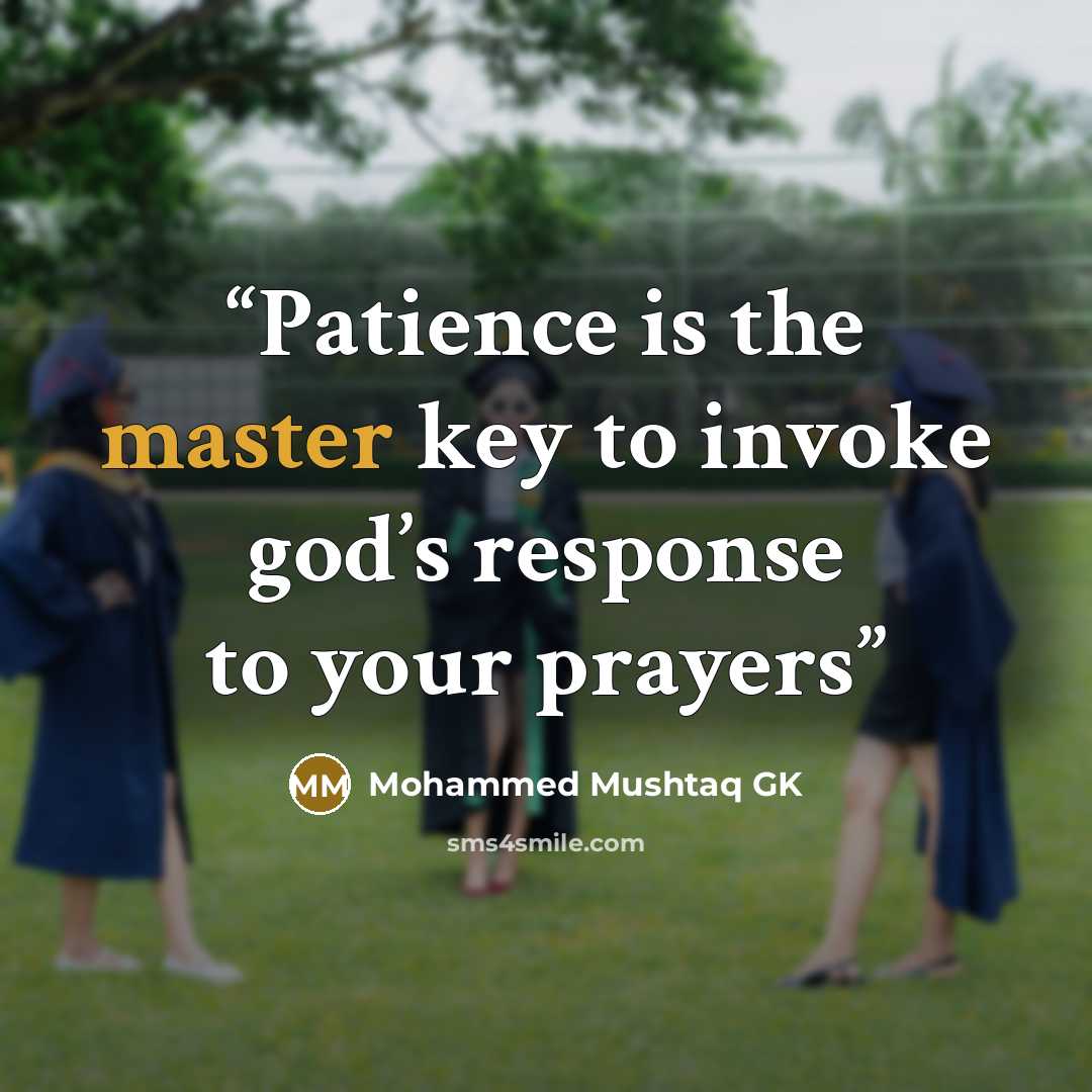 “Patience is the master key to invoke god’s response to your prayers” quote by Mohammed Mushtaq GK