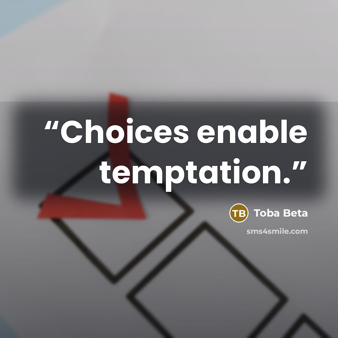 “Choices enable temptation.” quote by Toba Beta