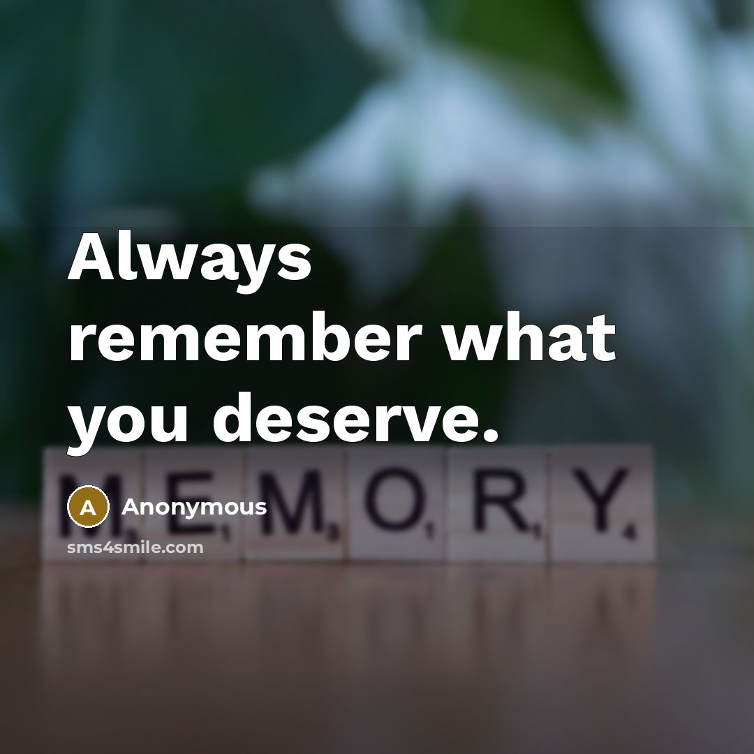 “Always remember what you deserve.” quote by Anonymous