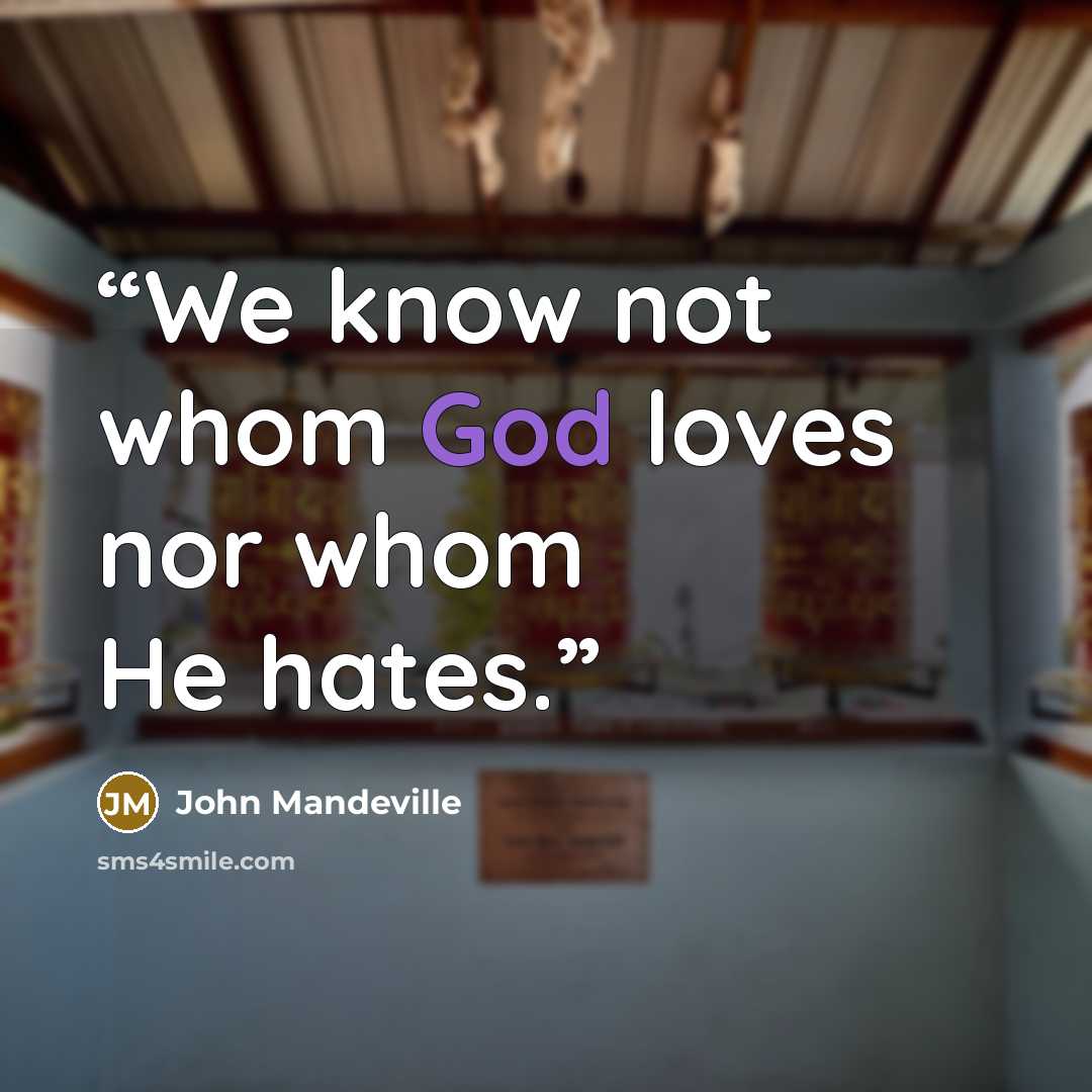 “We know not whom God loves nor whom He hates.” quote by John Mandeville