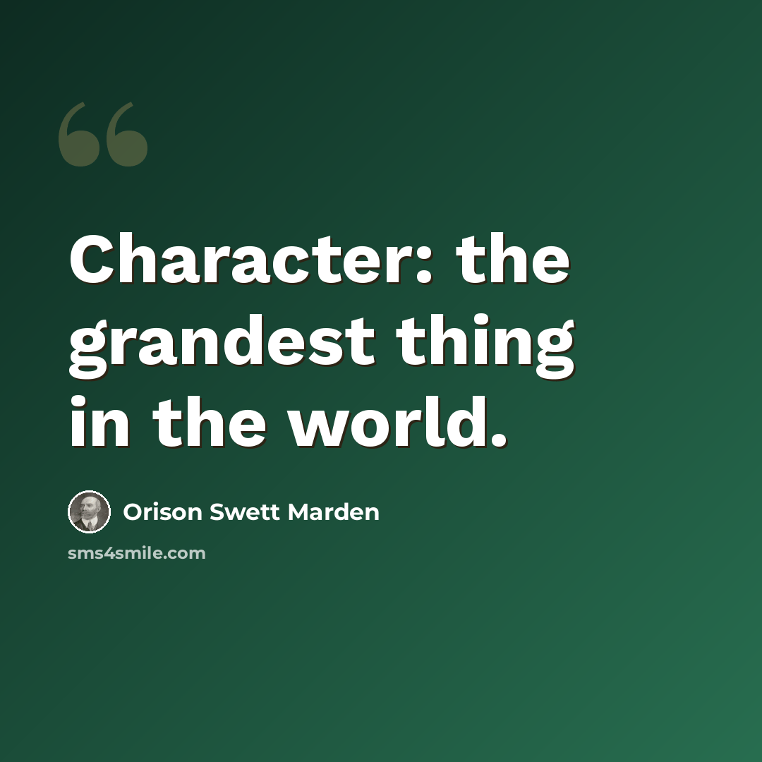 “Character: the grandest thing in the world.” quote by Orison Swett Marden