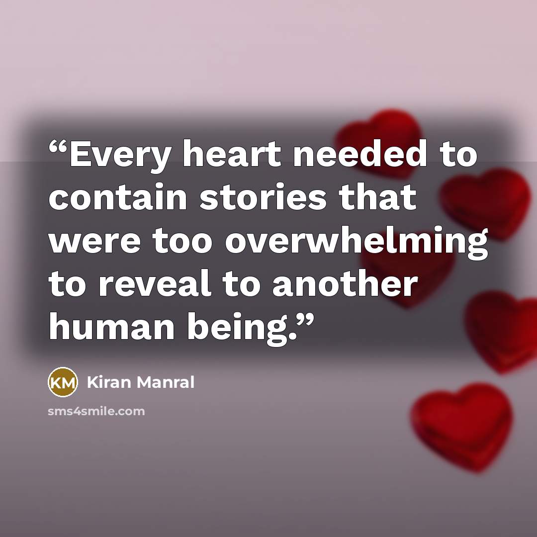“Every heart needed to contain stories that were too overwhelming to reveal to another human being.” quote by Kiran Manral