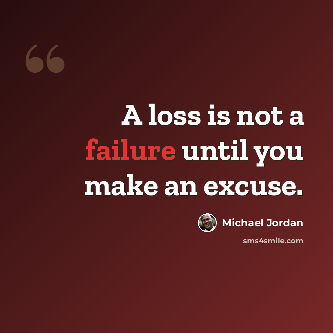 “A loss is not a failure until you make an excuse.” quote by Michael Jordan
