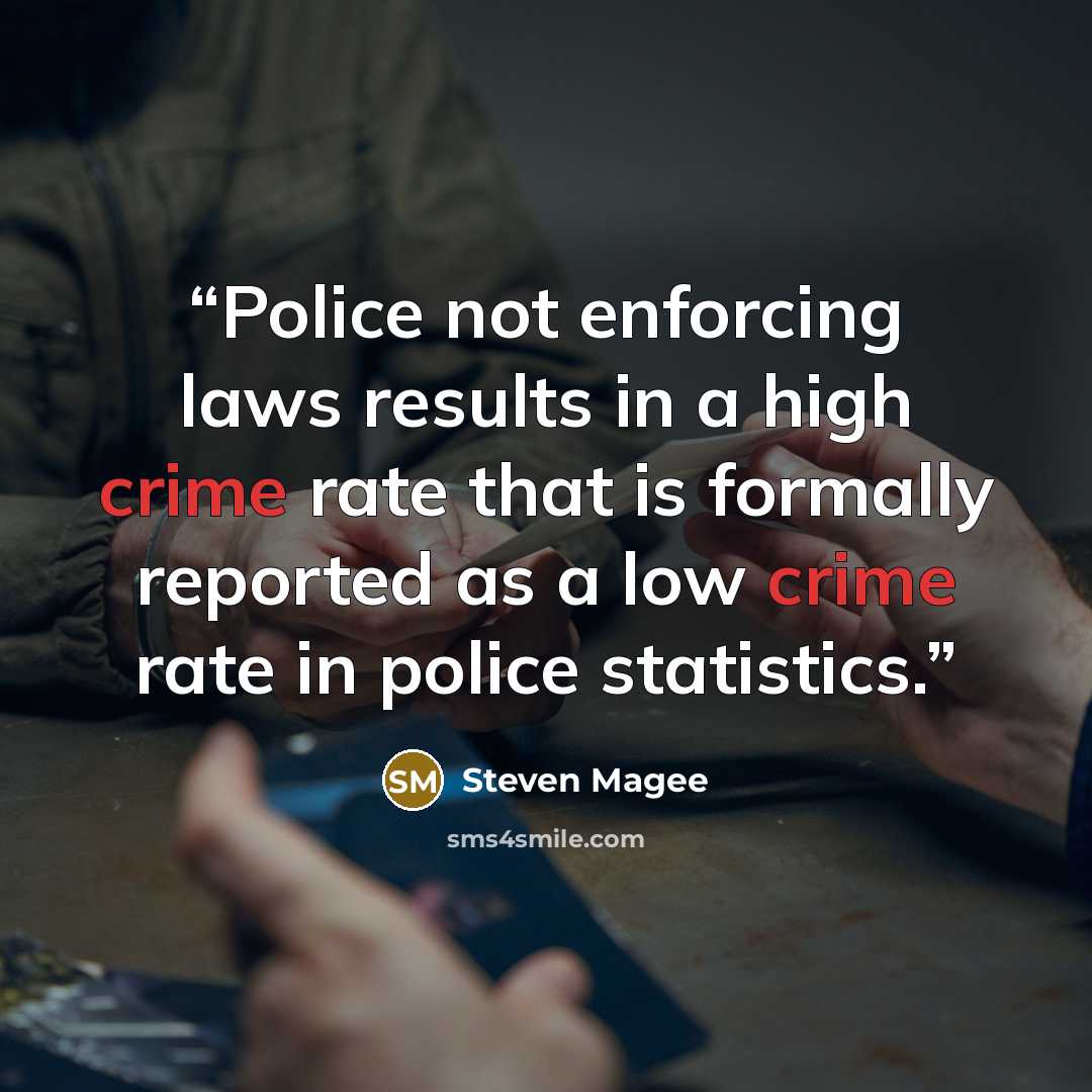 “Police not enforcing laws results in a high crime rate that is formally reported as a low crime rate in police statistics.” quote by Steven Magee