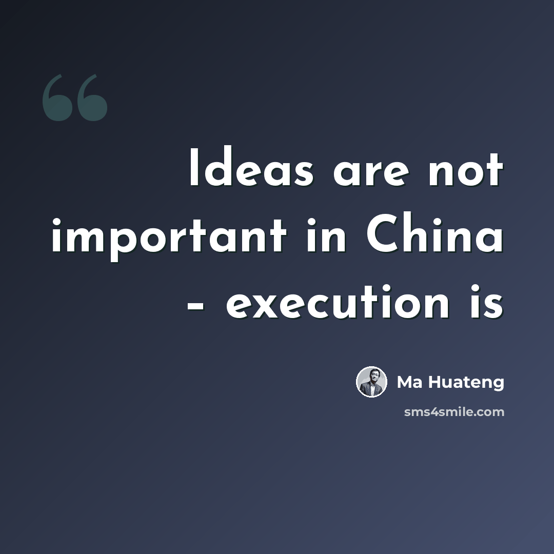 “Ideas are not important in China – execution is” quote by Ma Huateng