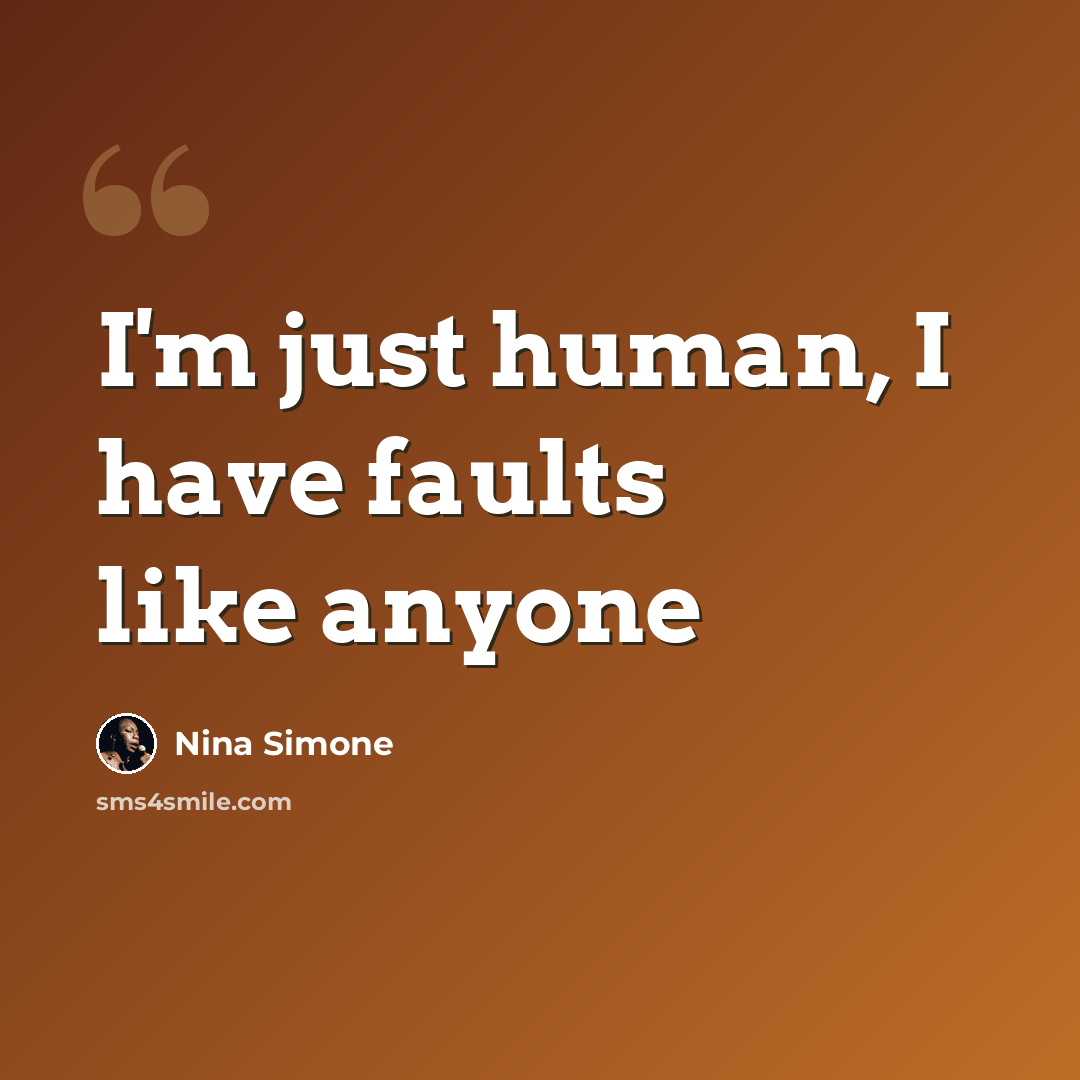 “I'm just human, I have faults like anyone” quote by Nina Simone