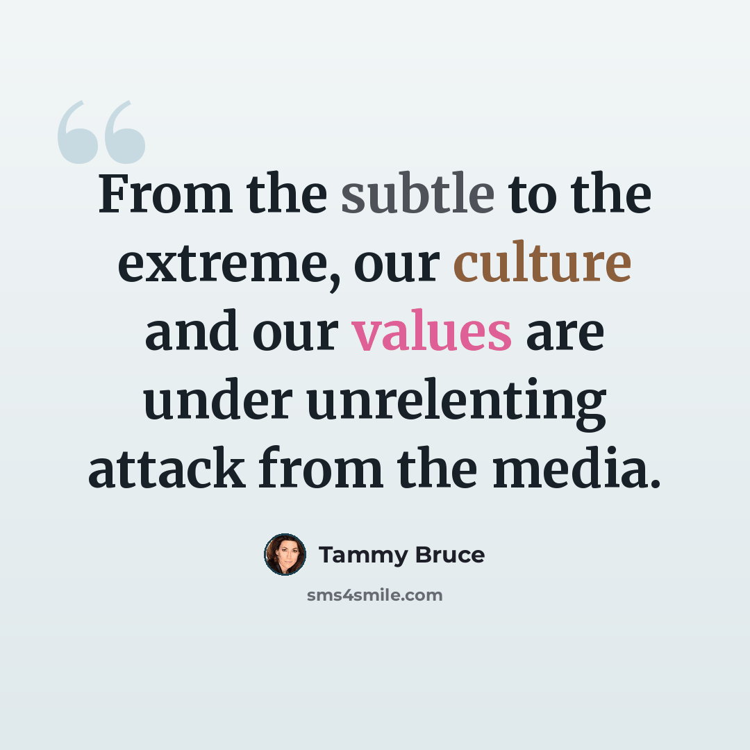 “From the subtle to the extreme, our culture and our values are under unrelenting attack from the media.” quote by Tammy Bruce