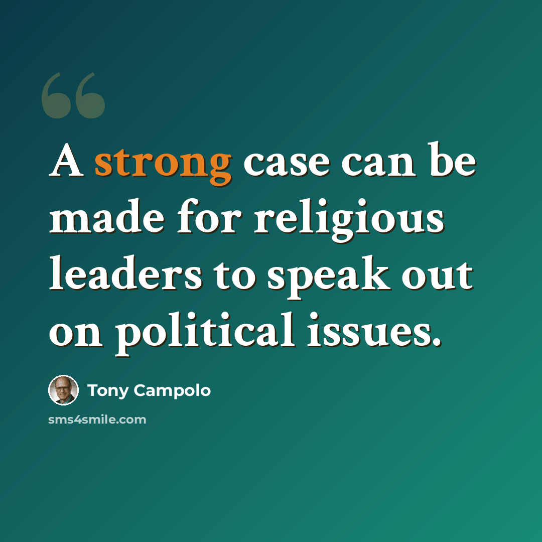 “A strong case can be made for religious leaders to speak out on political issues.” quote by Tony Campolo