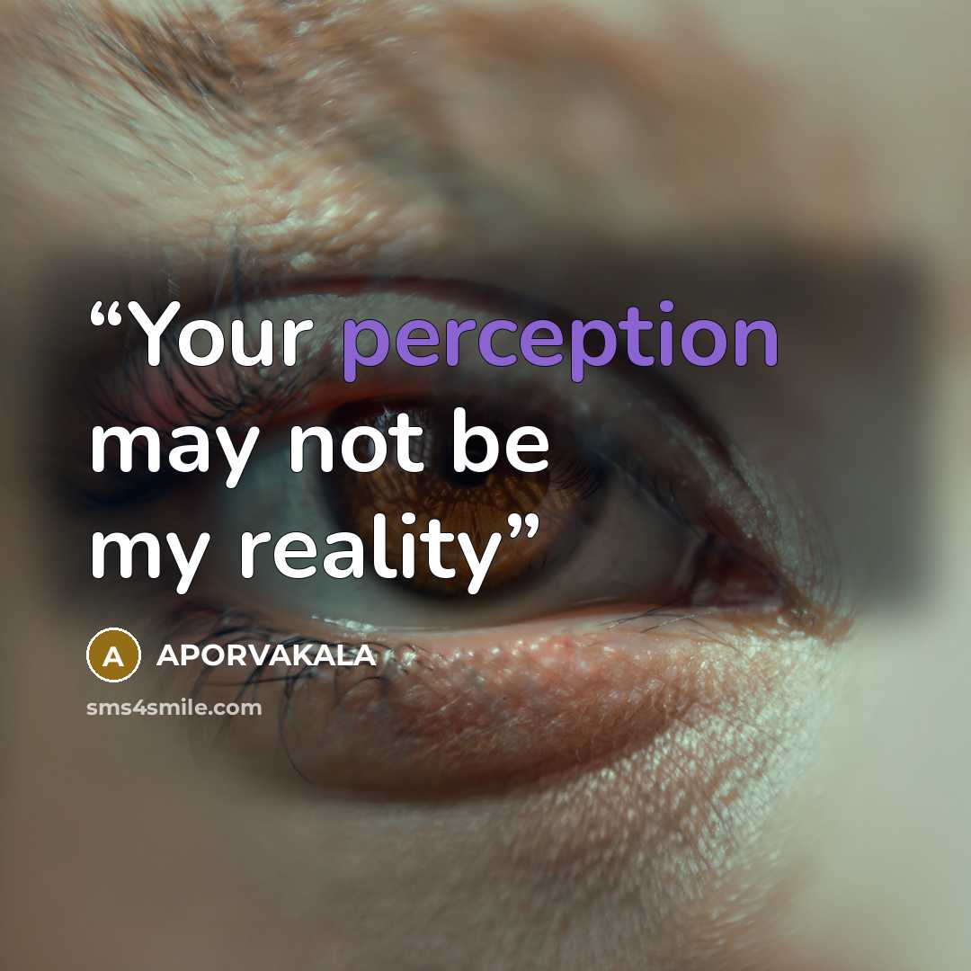 “Your perception may not be my reality” quote by APORVAKALA