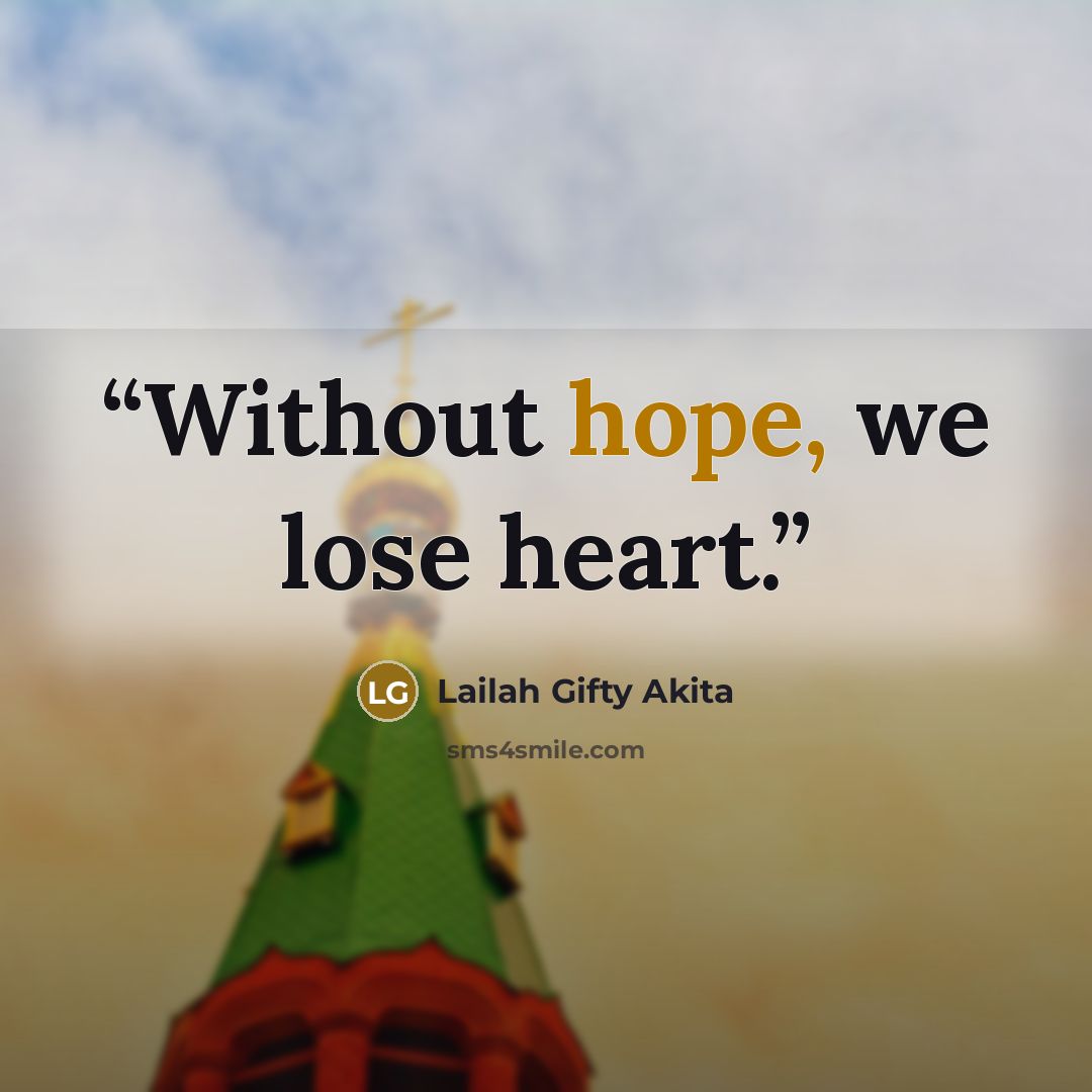 “Without hope, we lose heart.” quote by Lailah Gifty Akita