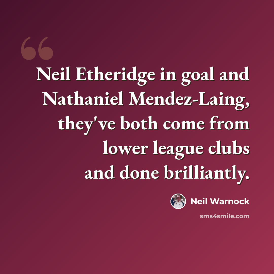 “Neil Etheridge in goal and Nathaniel Mendez-Laing, they've both come from lower league clubs and done brilliantly.” quote by Neil Warnock