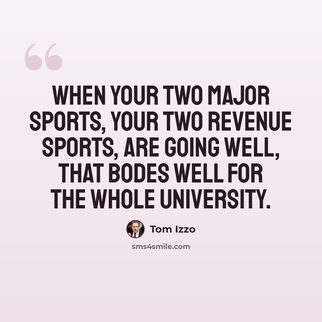 “When your two major sports, your two revenue sports, are going well, that bodes well for the whole university.” quote by Tom Izzo