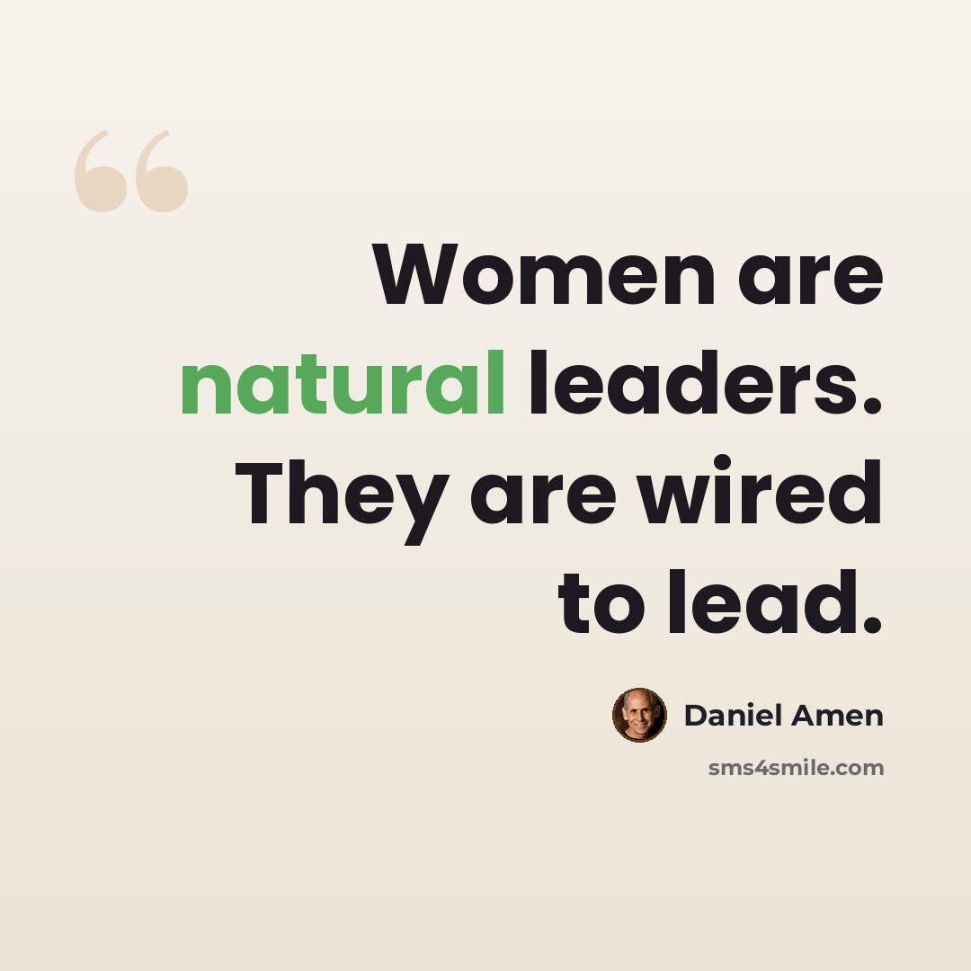 “Women are natural leaders. They are wired to lead.” quote by Daniel Amen
