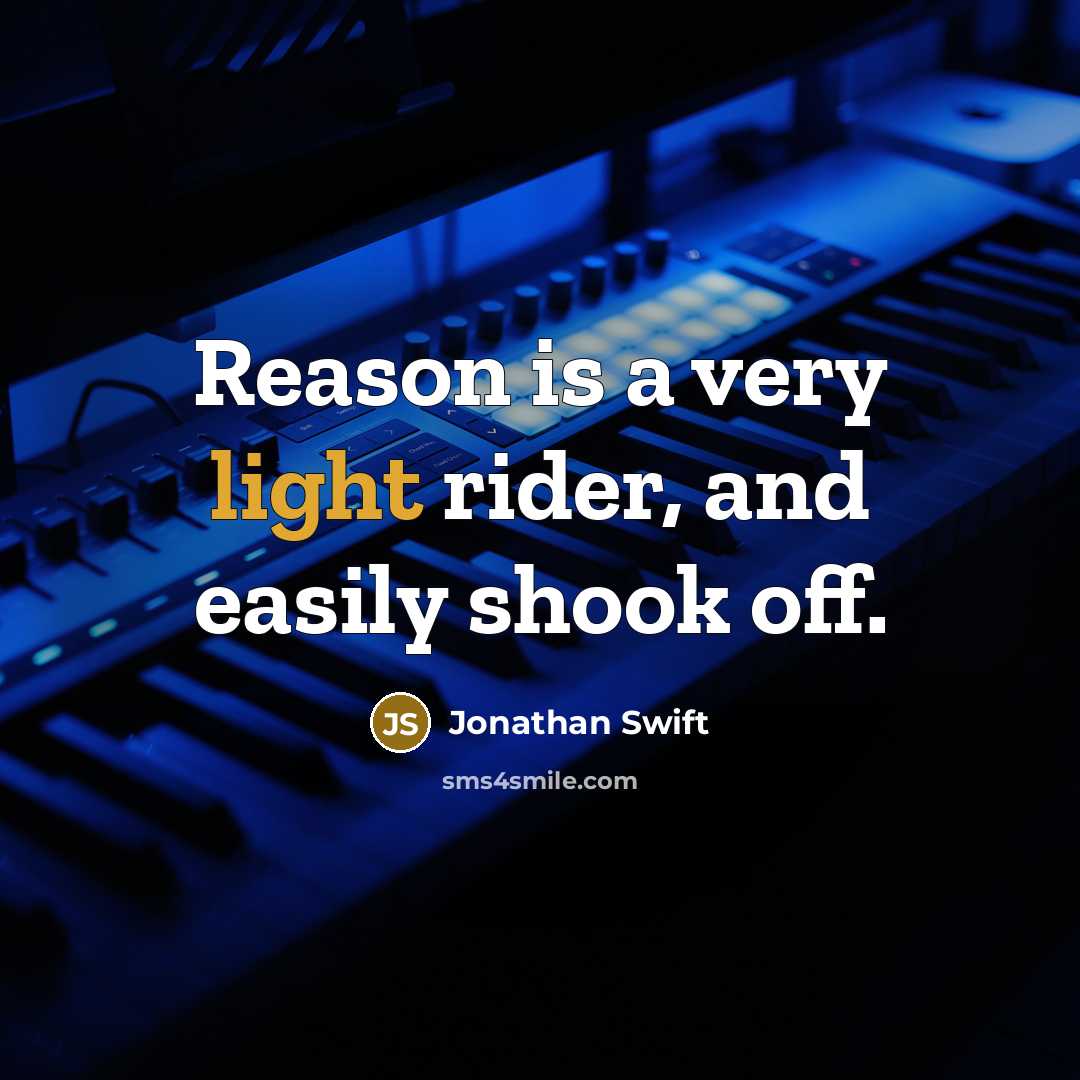 “Reason is a very light rider, and easily shook off.” quote by Jonathan Swift