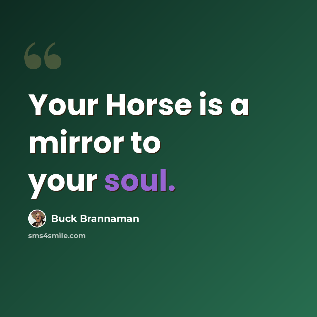 “Your Horse is a mirror to your soul.” quote by Buck Brannaman