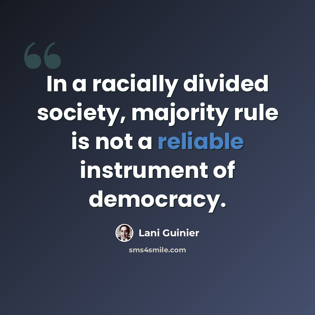 “In a racially divided society, majority rule is not a reliable instrument of democracy.” quote by Lani Guinier