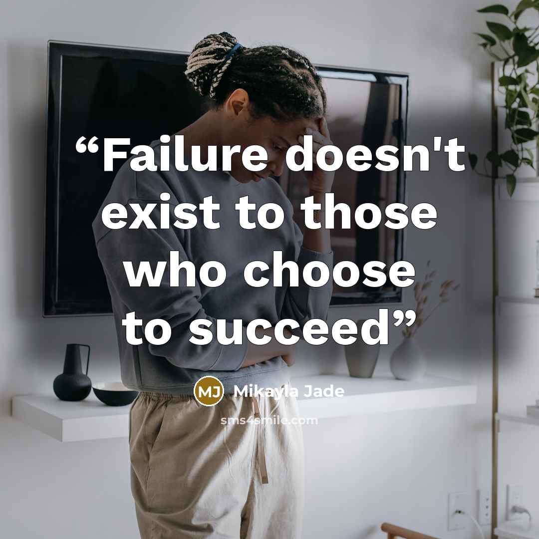“Failure doesn't exist to those who choose to succeed” quote by Mikayla Jade