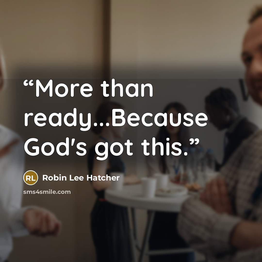 “More than ready...Because God's got this.” quote by Robin Lee Hatcher