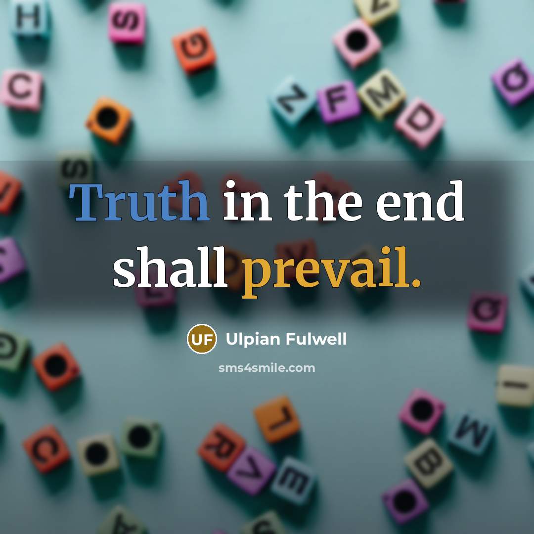 “Truth in the end shall prevail.” quote by Ulpian Fulwell