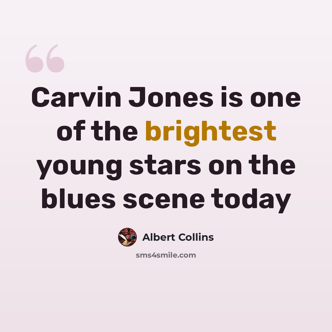 “Carvin Jones is one of the brightest young stars on the blues scene today” quote by Albert Collins