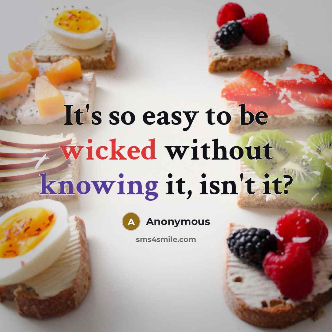 “It's so easy to be wicked without knowing it, isn't it?” quote by Anonymous