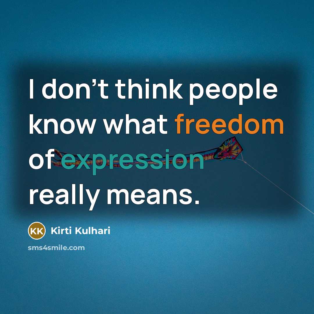 “I don't think people know what freedom of expression really means.” quote by Kirti Kulhari