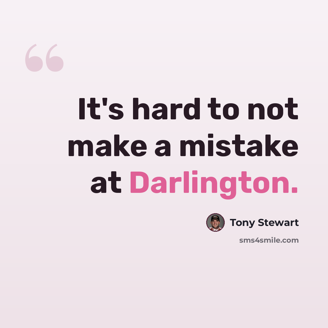 “It's hard to not make a mistake at Darlington.” quote by Tony Stewart