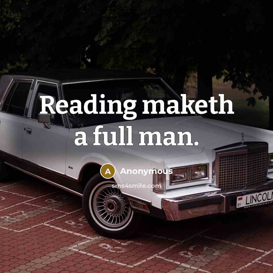 “Reading maketh a full man.” quote by Anonymous