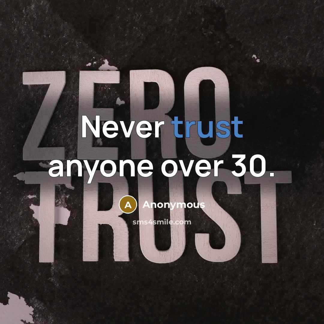 “Never trust anyone over 30.” quote by Anonymous