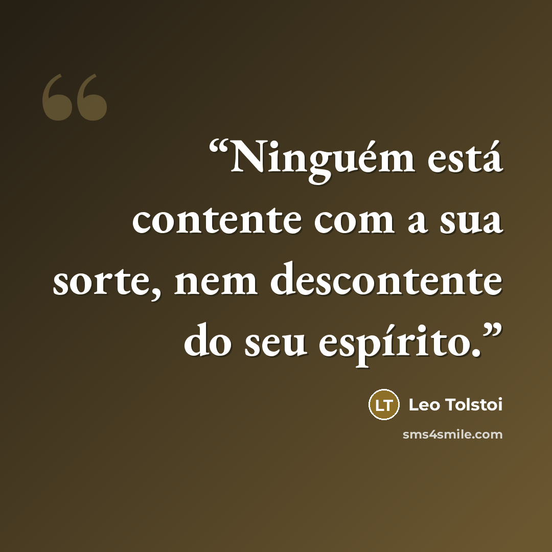 “Ninguém está contente com a sua sorte, nem descontente do seu espírito.” quote by Leo Tolstoi