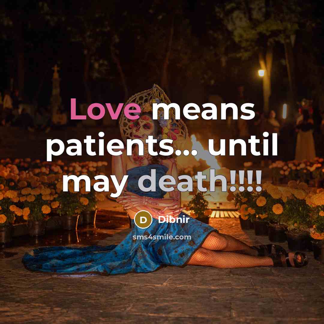 “Love means patients… until may death!!!!” quote by Dibnir