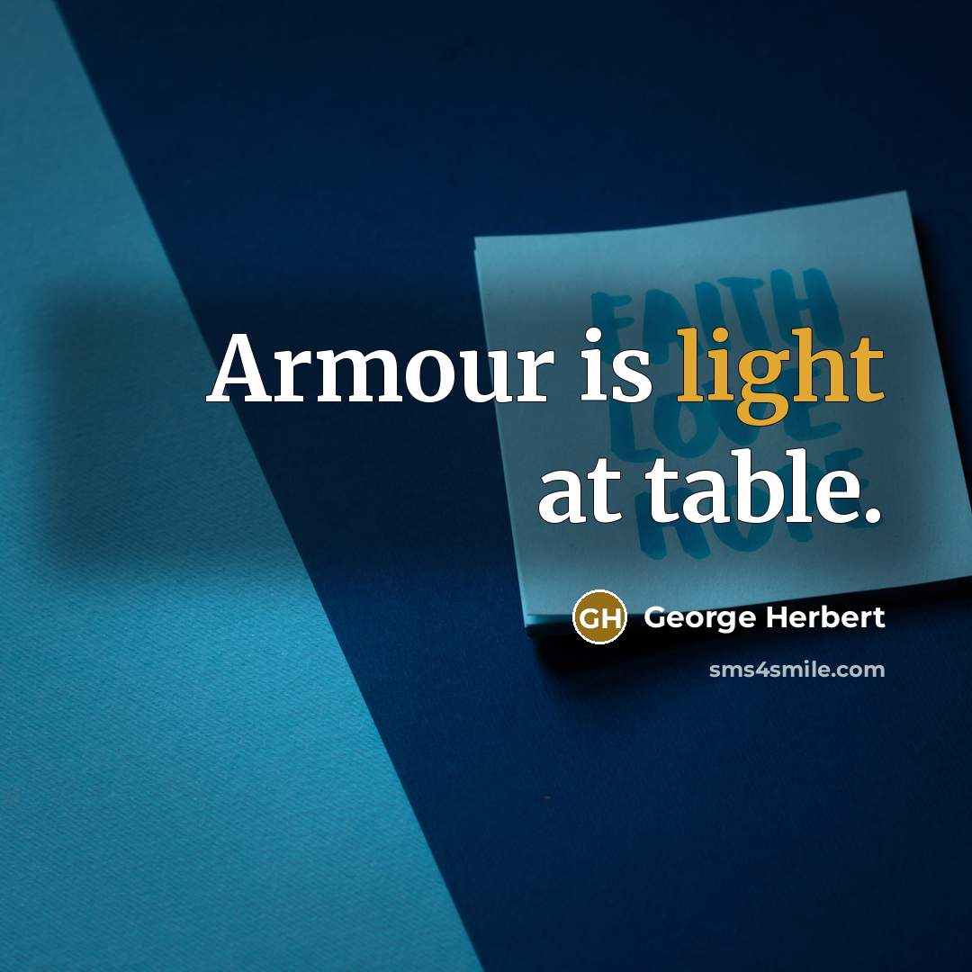 “Armour is light at table.” quote by George Herbert