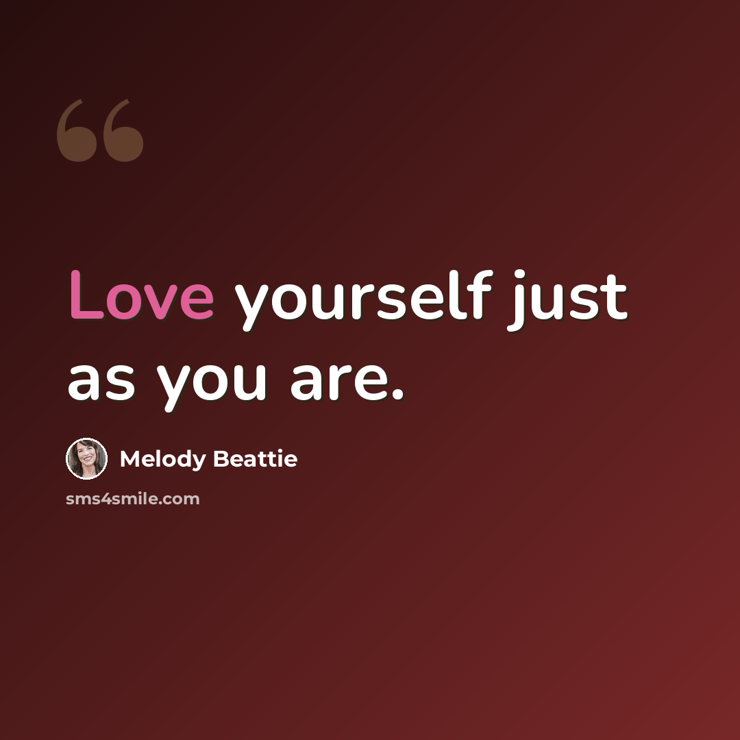 “Love yourself just as you are.” quote by Melody Beattie