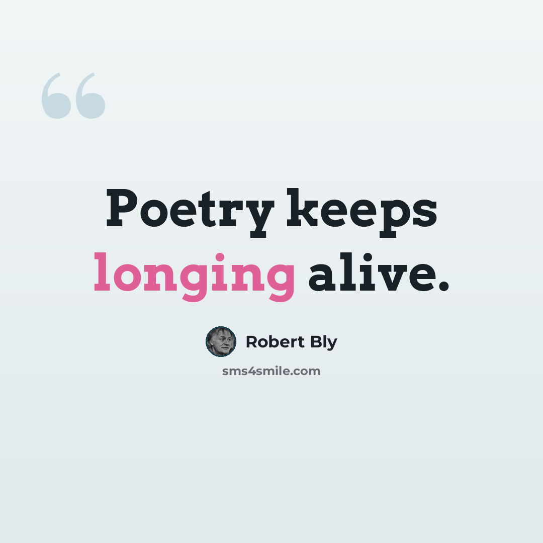 “Poetry keeps longing alive.” quote by Robert Bly